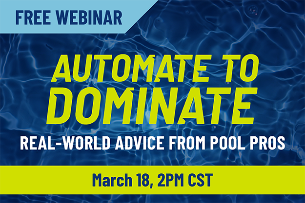 Free Webinar: Automate to Dominate. Real World Advice from Pool Pros. March 18 at 2pm CST